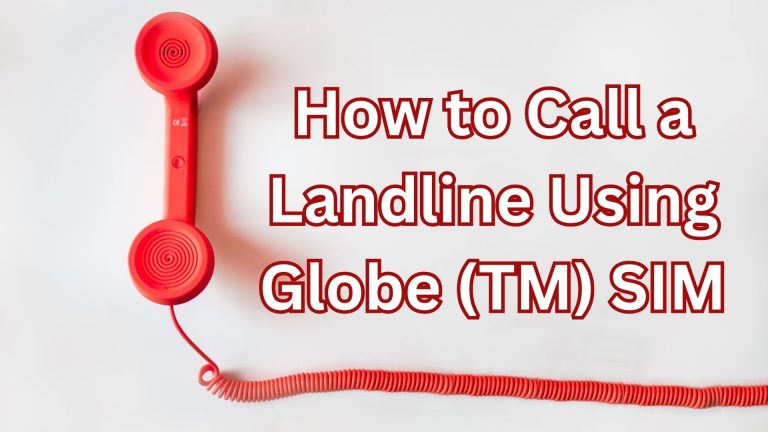 How to Call a Landline Using Globe (TM) SIM